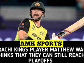 Karachi kings player matthew Wade thinks that they can still reach playoffs