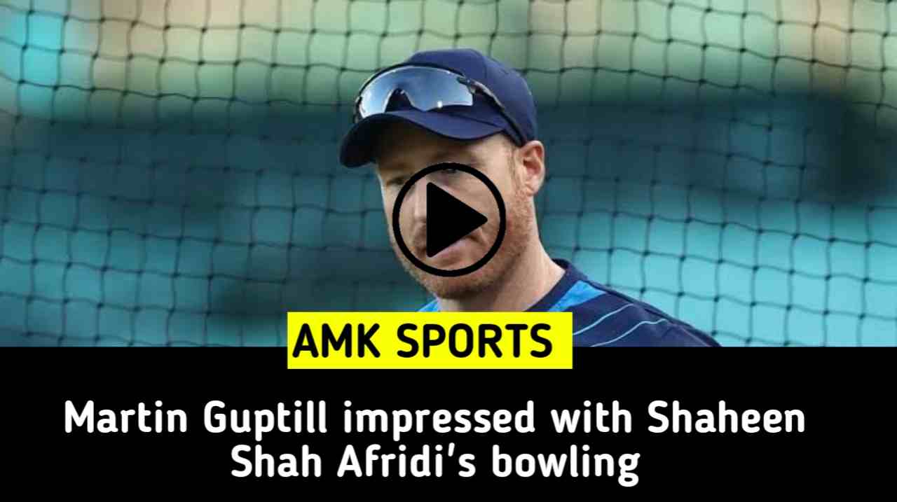 Martin Guptill impressed with Shaheen Shah Afridi's bowling
