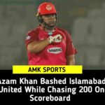 Azam Khan Bashed Islamabad United While Chasing 200 On Scoreboard
