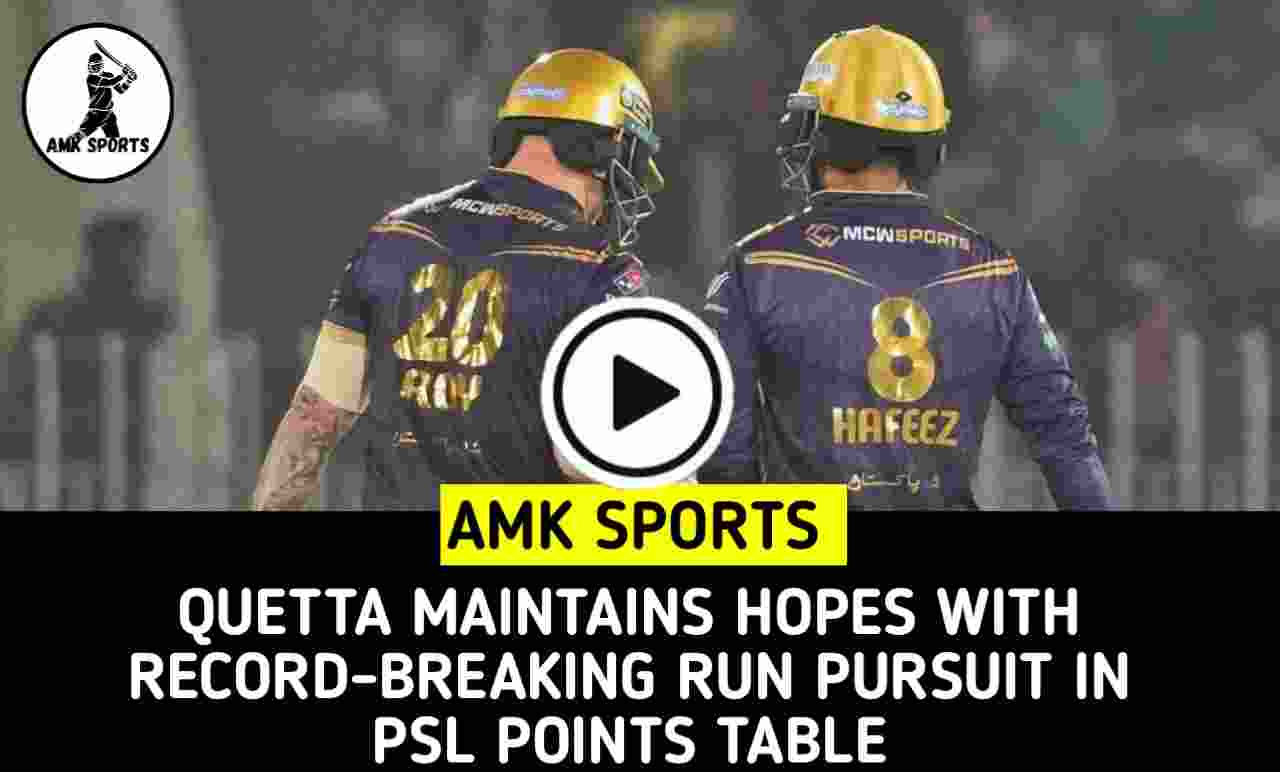 Quetta Maintains Hopes With Record-Breaking Run Pursuit in PSL Points Table