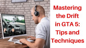 Mastering the Drift in GTA 5: Tips and Techniques